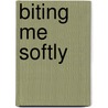 Biting Me Softly door Mary Hughes