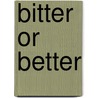 Bitter or Better door Esq David M. Fryson