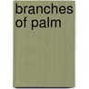 Branches Of Palm door Mrs Harriet a. Adams