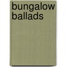 Bungalow Ballads door anon.