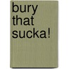 Bury That Sucka! door Lewis Smith H.