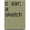 C  Sar; A Sketch by James Anthony Froude