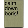 Calm Down Boris! by Sam Lloyd