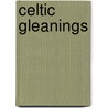Celtic Gleanings by Thomas Maclauchlan