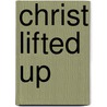 Christ Lifted Up door Robert Gilchrist