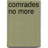 Comrades No More