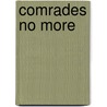 Comrades No More door Renee De Nevers