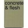 Concrete & Flesh door Brooke Mimier