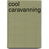 Cool Caravanning door Caroline Mills