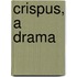 Crispus, A Drama