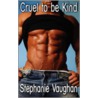 Cruel to Be Kind door Stephanie Vaughan