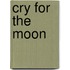 Cry For The Moon
