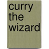 Curry the Wizard by E. Griffin Leonard