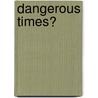 Dangerous Times? by Christopher J. Fettweis