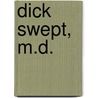 Dick Swept, M.D. door David B. Rosenfield