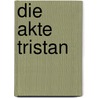 Die Akte Tristan by Horst Seidenfaden