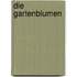 Die Gartenblumen