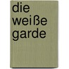 Die weiße Garde door Michail Bulgakov