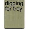 Digging For Troy by Jill Rubalcaba