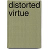 Distorted Virtue by Ruth Strickling