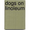 Dogs On Linoleum door Jeffrey M. Lewis