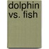 Dolphin Vs. Fish