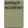 Einfach erziehen by Heinz Zangerle