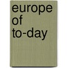 Europe Of To-Day door John Frederick Unstead