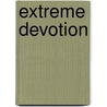 Extreme Devotion door Voice of the Martyrs
