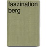 Faszination Berg by Peter Grupp