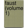 Faust (Volume 1) door Von Johann Wolfgang Goethe