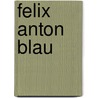 Felix Anton Blau by Jörg Schweigard