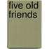 Five Old Friends