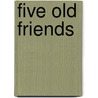 Five Old Friends by Anne Thackeray Ritchie