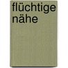 Flüchtige Nähe by Peter Kislig