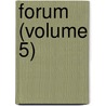 Forum (Volume 5) by General Books