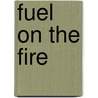 Fuel On The Fire door Greg Muttitt