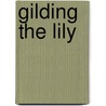 Gilding The Lily by Douglas Ray