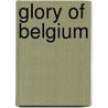Glory of Belgium door Roger Ingpen
