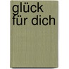 Glück für Dich by Ruth Heil