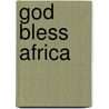 God Bless Africa by Ewald Van Rensburg