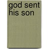 God Sent His Son by Christoph von Cardinal Schonborn