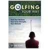 Golfing Your Way by Steven Heany