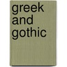 Greek And Gothic by Richard St. John Tyrwhitt