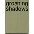 Groaning Shadows
