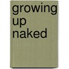 Growing Up Naked by Mc-Anthony Keah