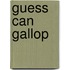 Guess Can Gallop