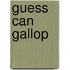 Guess Can Gallop by Heidi Lynn Staples