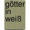 Götter in weiß by Anton Neumayr
