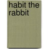 Habit the Rabbit door Barbara Kathleen Welch